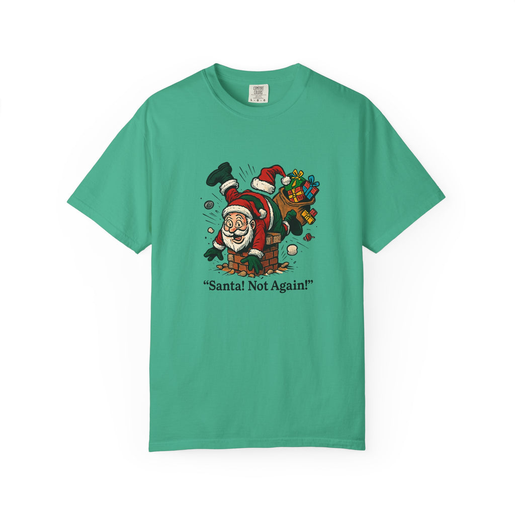 Santa Not Again! Unisex Garment-Dyed T-Shirt