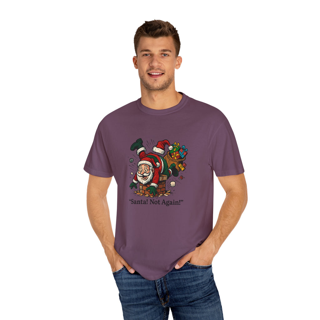 Santa Not Again! Unisex Garment-Dyed T-Shirt