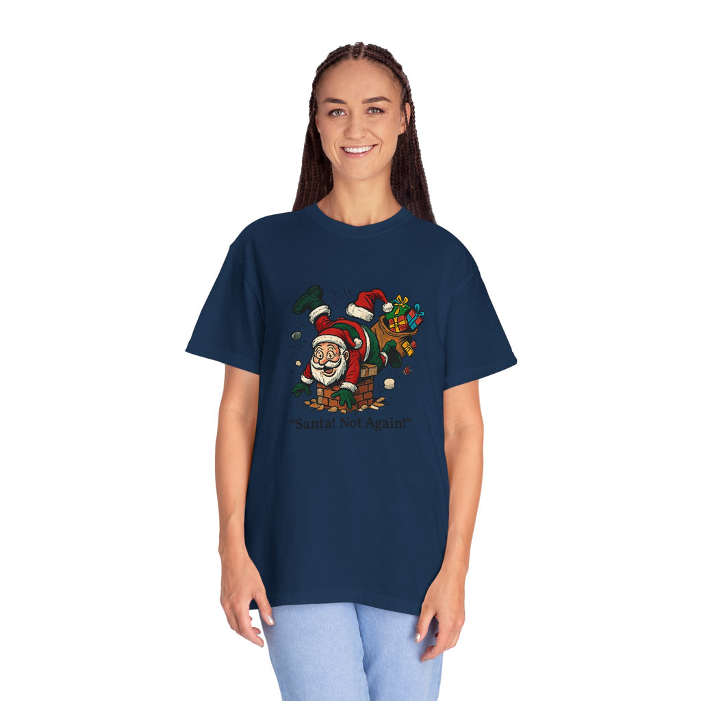 Santa Not Again! Unisex Garment-Dyed T-Shirt