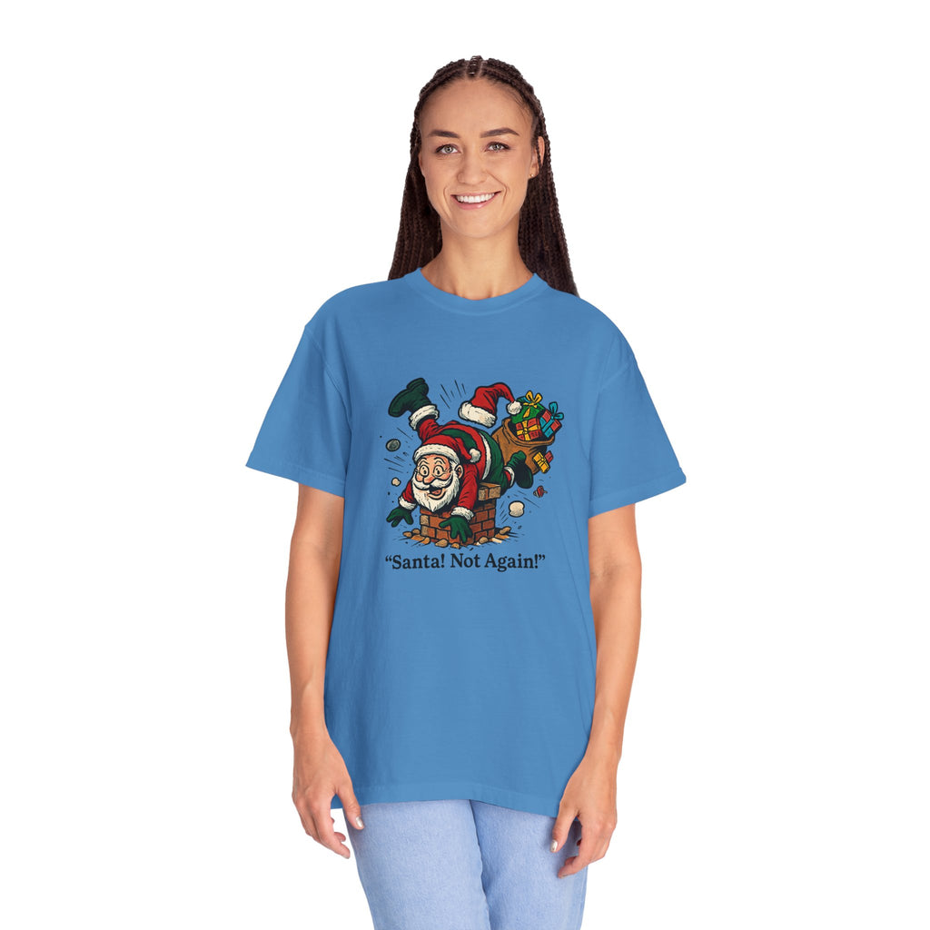Santa Not Again! Unisex Garment-Dyed T-Shirt