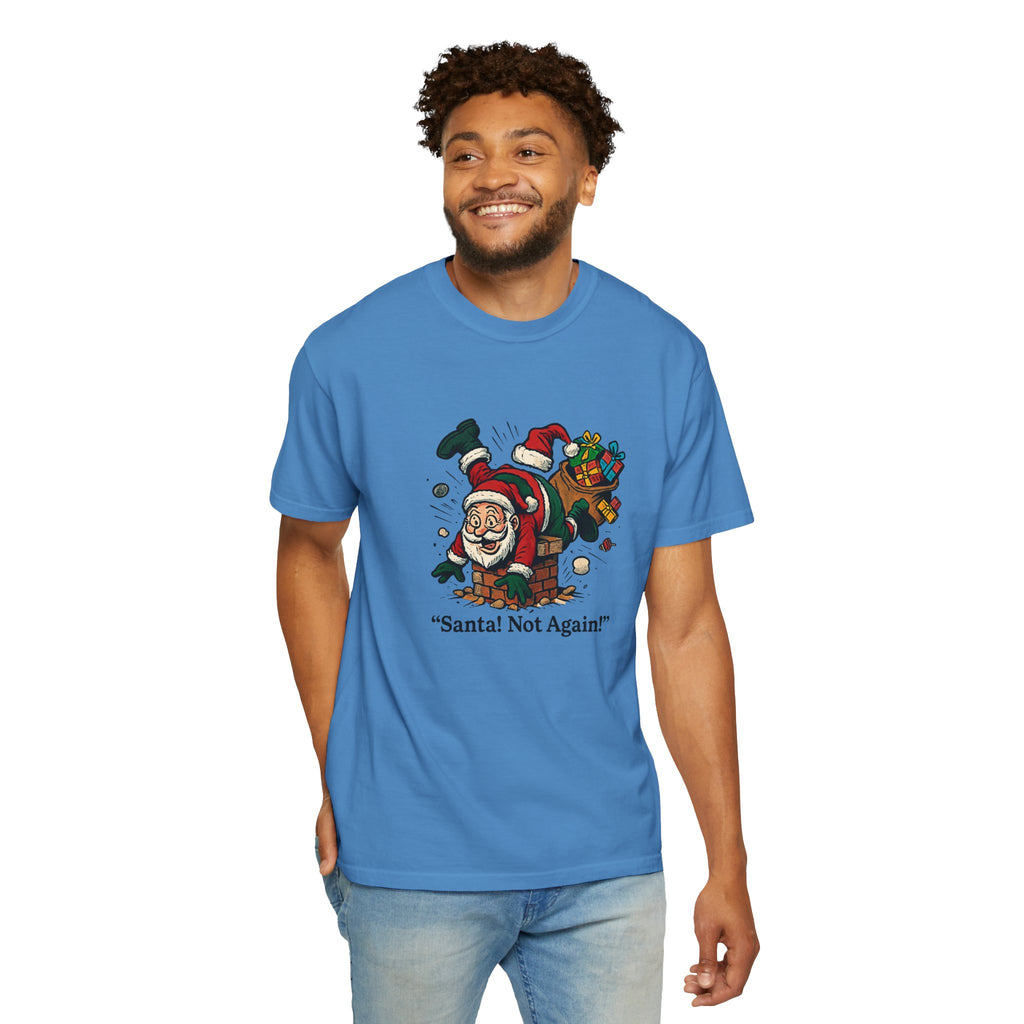Santa Not Again! Unisex Garment-Dyed T-Shirt